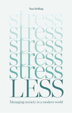 Stress Less - Managing anxiety in a modern world